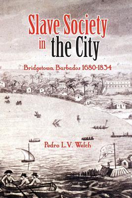 Slave Society in the City: Bridgetown Barbados 1680-1834