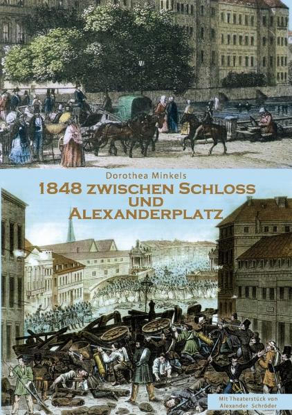 1848 Zwischen Schloss und Alexanderplatz - Dorothea Minkels
