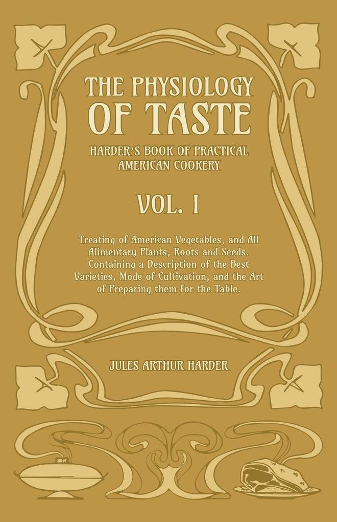 The Physiology Of Taste - Harder's Book Of Practical American Cookery - Vol I.