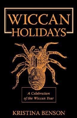 Wiccan Holidays - A Celebration of the Wiccan Year: 365 Days in the Witches Year als Taschenbuch von Kristina Benson