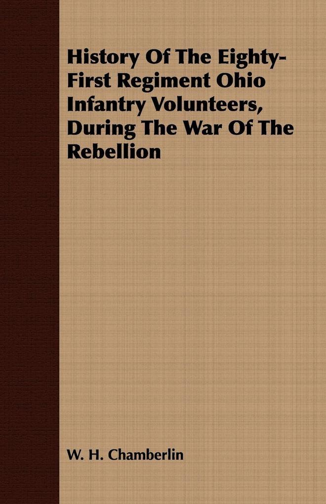 History Of The Eighty-First Regiment Ohio Infantry Volunteers During The War Of The Rebellion