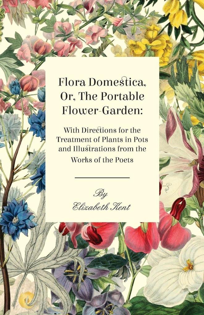 Flora Domestica Or The Portable Flower-Garden