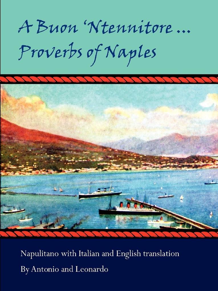 A Buon 'Ntennitore ... Proverbs of Naples - Antonio/ Leonardo