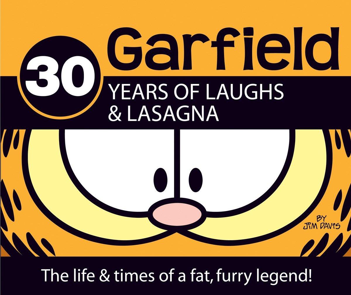 Garfield 30 Years of Laughs & Lasagna: The Life & Times of a Fat Furry Legend!