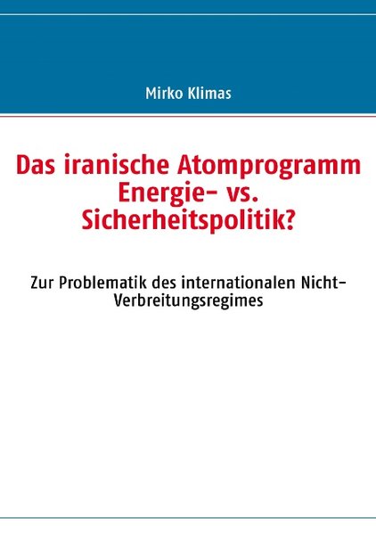 Das iranische Atomprogramm als Buch von Mirko Klimas - Mirko Klimas