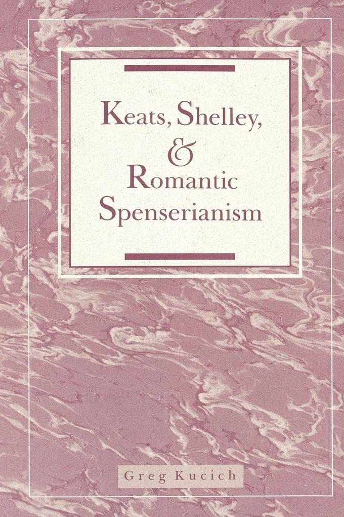 Keats Shelley and Romantic Spenserianism