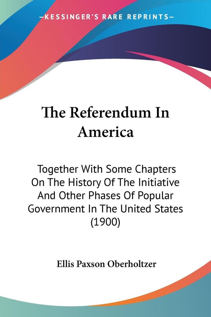 The Referendum In America - Ellis Paxson Oberholtzer
