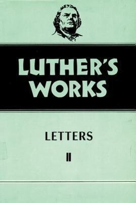 Luther's Works Volume 49: Letters II - Gottfried G. Krodel/ Martin Luther