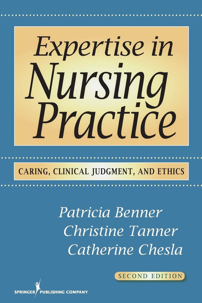Expertise in Nursing Practice - Patricia Benner/ Christine A. Tanner/ Catherine A. Chesla