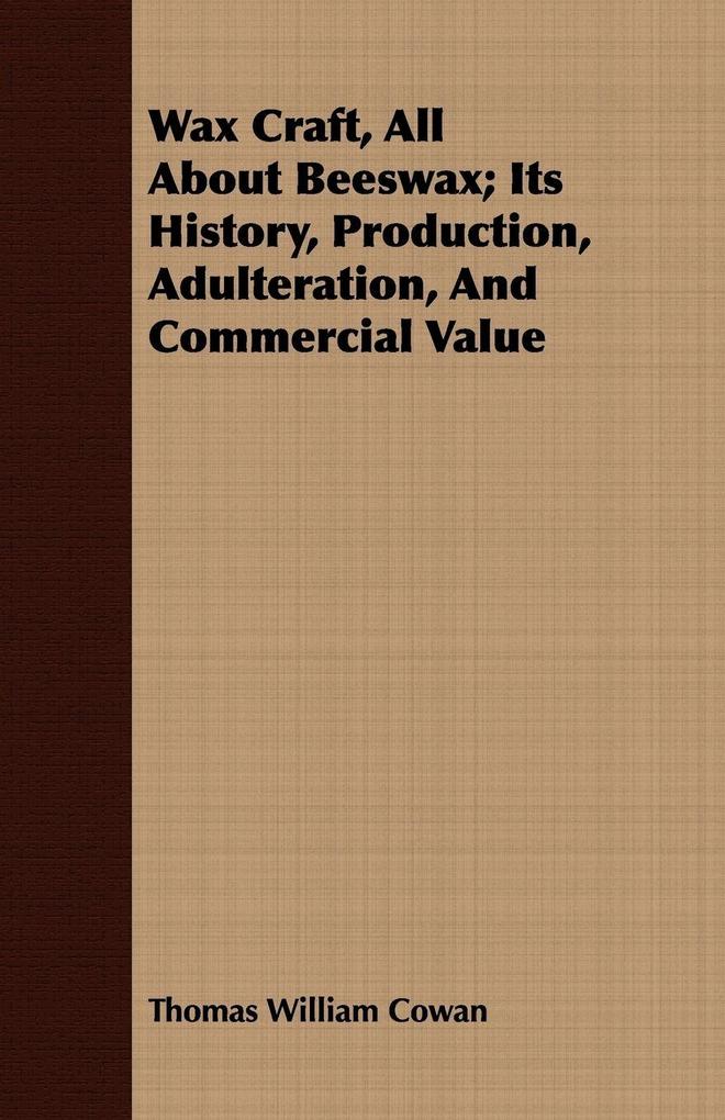 Wax Craft All About Beeswax; Its History Production Adulteration And Commercial Value