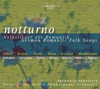 Notturno-Volkslieder Der Romantik - Ensemble Vokalzeit/Hornquartett Der Berliner Phil.