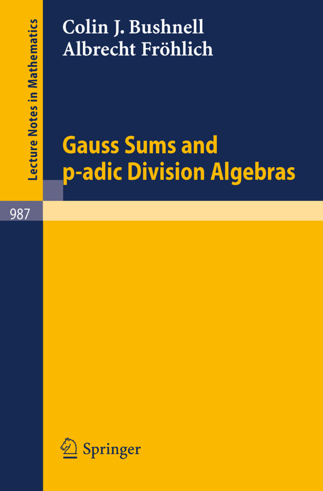 Gauss Sums and p-adic Division Algebras - C. J. Bushnell/ A. Fröhlich/ Colin J. Bushnell