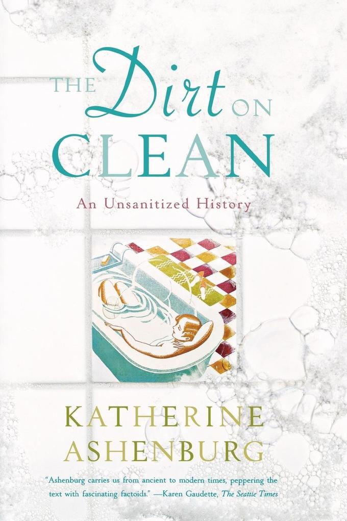 The Dirt on Clean - Katherine Ashenburg