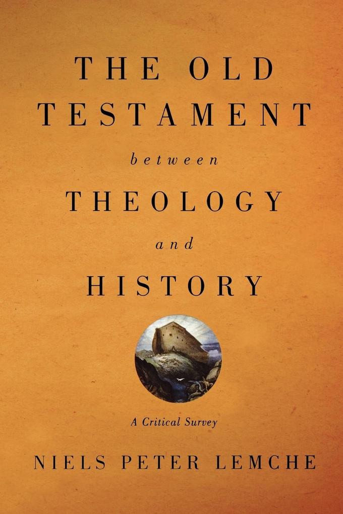 Old Testament Between Theology and History - Niels Peter Lemche