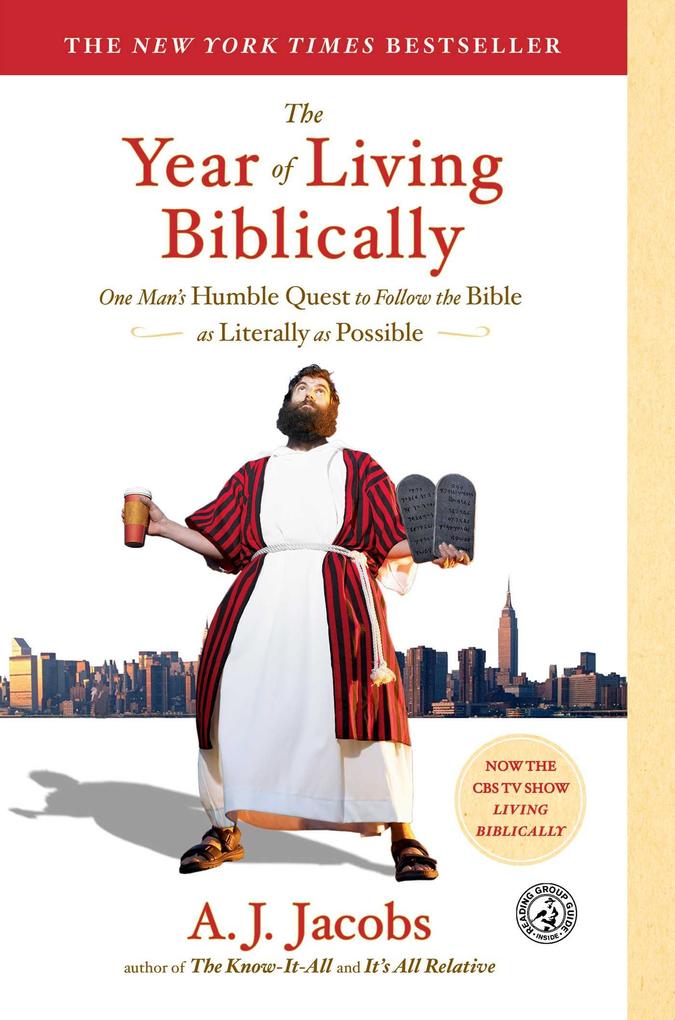 The Year of Living Biblically: One Man‘s Humble Quest to Follow the Bible as Literally as Possible