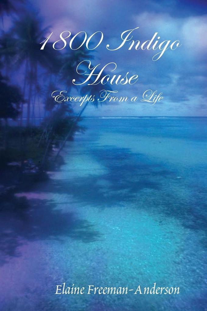 1800 Indigo House - Excerpts From a Life