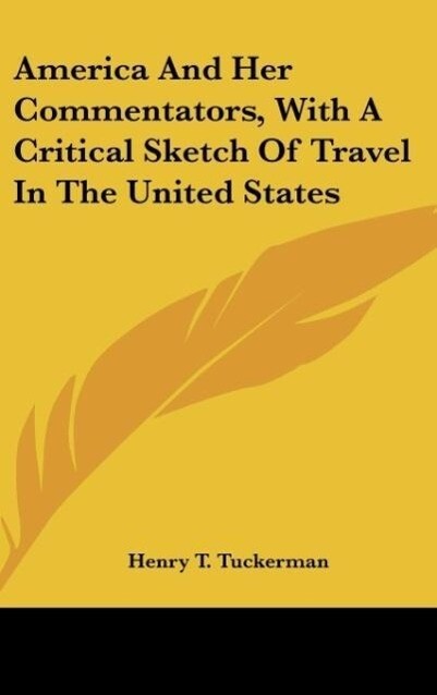 America And Her Commentators, With A Critical Sketch Of Travel In The United States als Buch von Henry T. Tuckerman - Henry T. Tuckerman