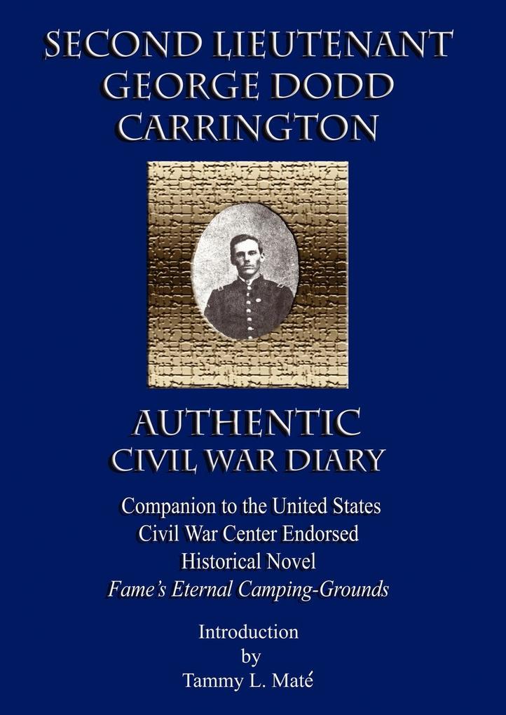 Second Lieutenant George Dodd Carrington Authentic Civil War Diary Companion to the United States Civil War Center Endorsed Historical Novel Fame's Et