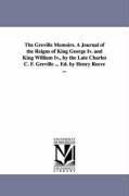 The Greville Memoirs. A Journal of the Reigns of King George Iv. and King William Iv. by the Late Charles C. F. Greville ... Ed. by Henry Reeve ...
