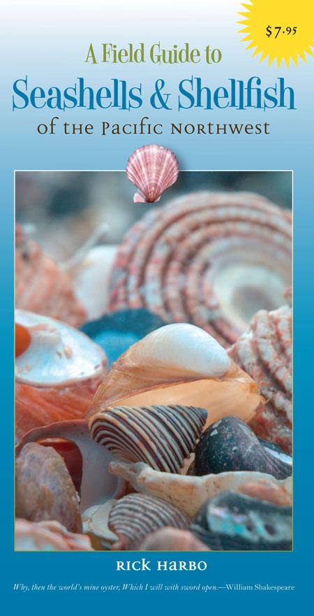 A Field Guide to Seashells and Shellfish of the Pacific Northwest - Rick M. Harbo