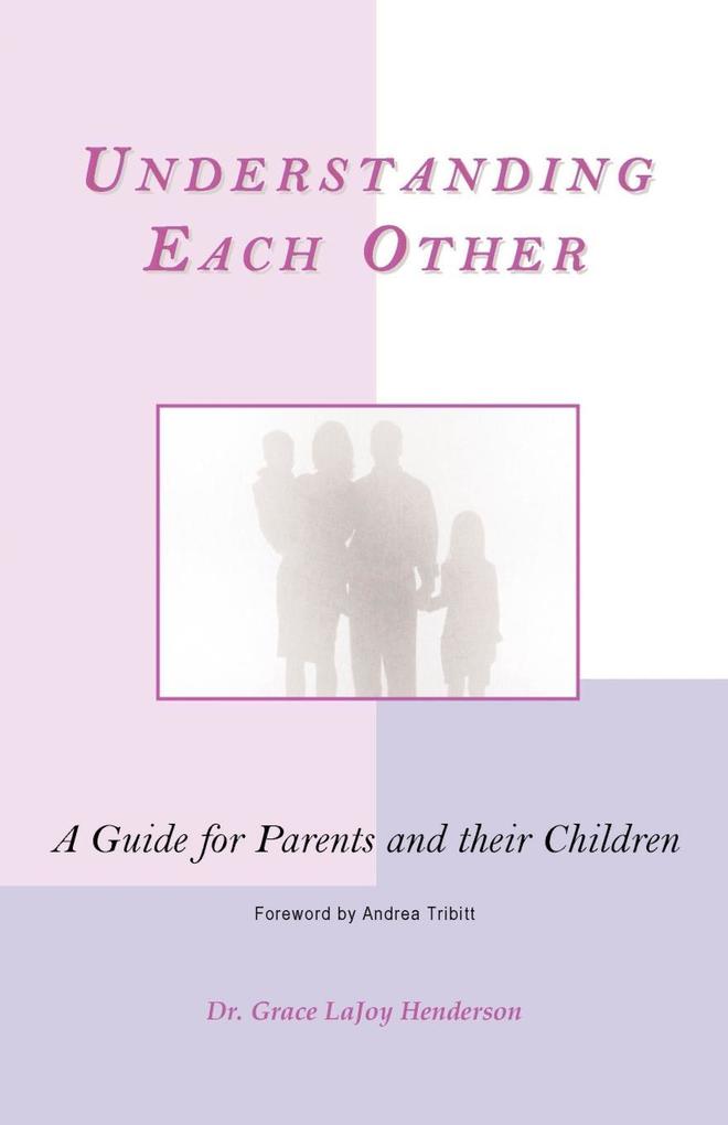 Understanding Each Other: A Guide for Parents and Their Children - Grace Lajoy Henderson