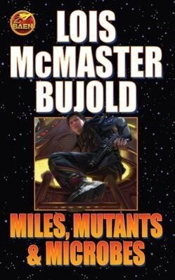 Miles Mutants and Microbes - Lois McMaster Bujold