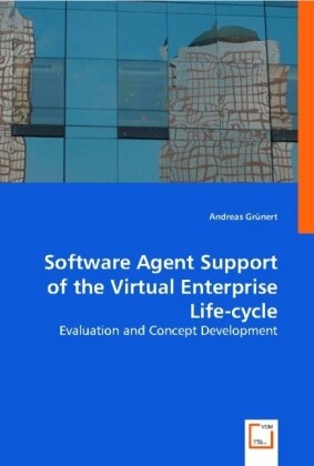 Software Agent Support of the Virtual Enterprise Life-cycle - Andreas Grünert