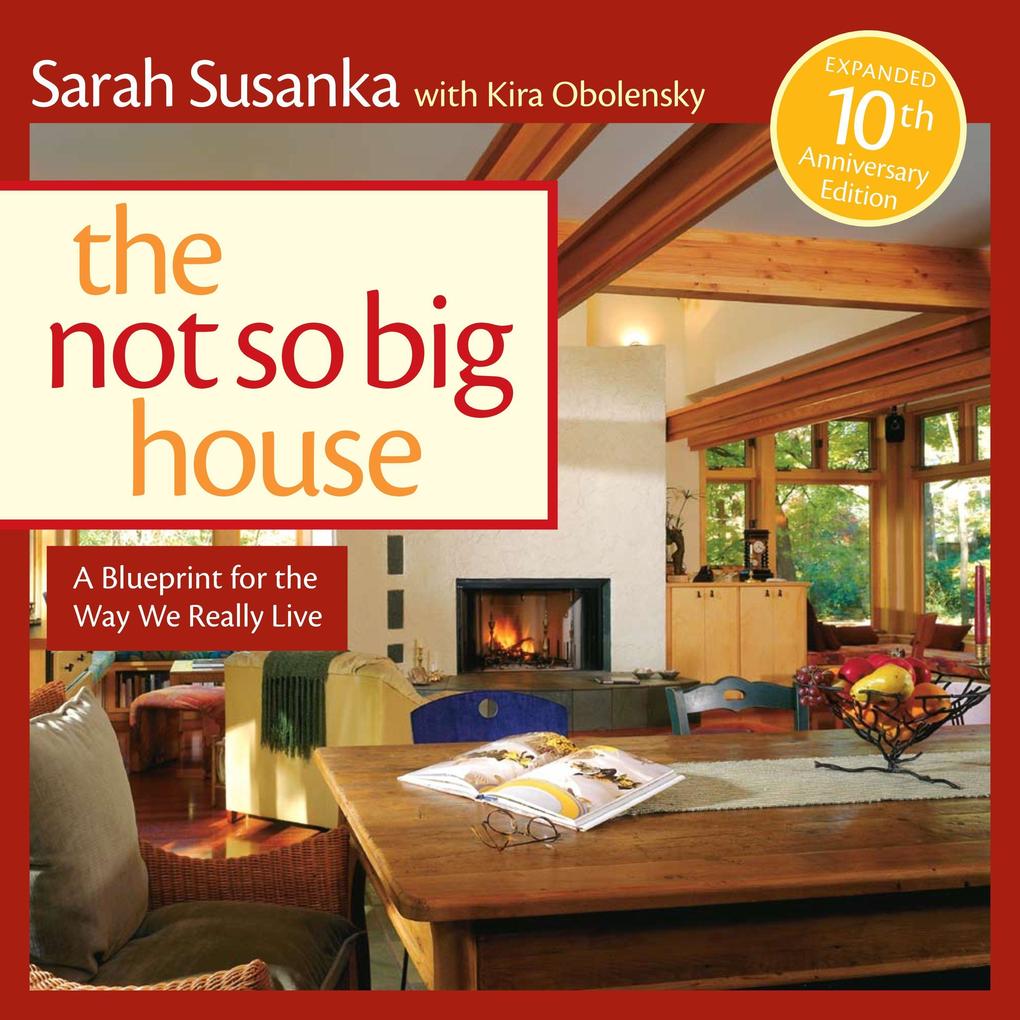 The Not So Big House: A Blueprint for the Way We Really Live - Sarah Susanka/ Kira Obolensky