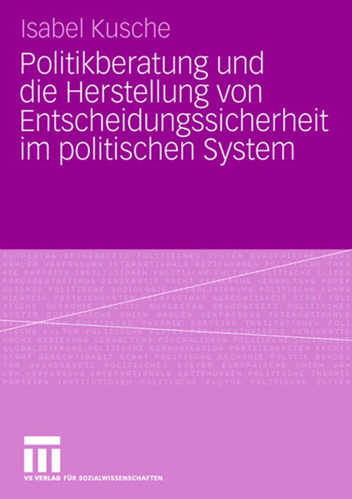 Politikberatung und die Herstellung von Entscheidungssicherheit im politischen System - Isabel Kusche