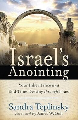 Israel‘s Anointing: Your Inheritance and End-Time Destiny through Israel