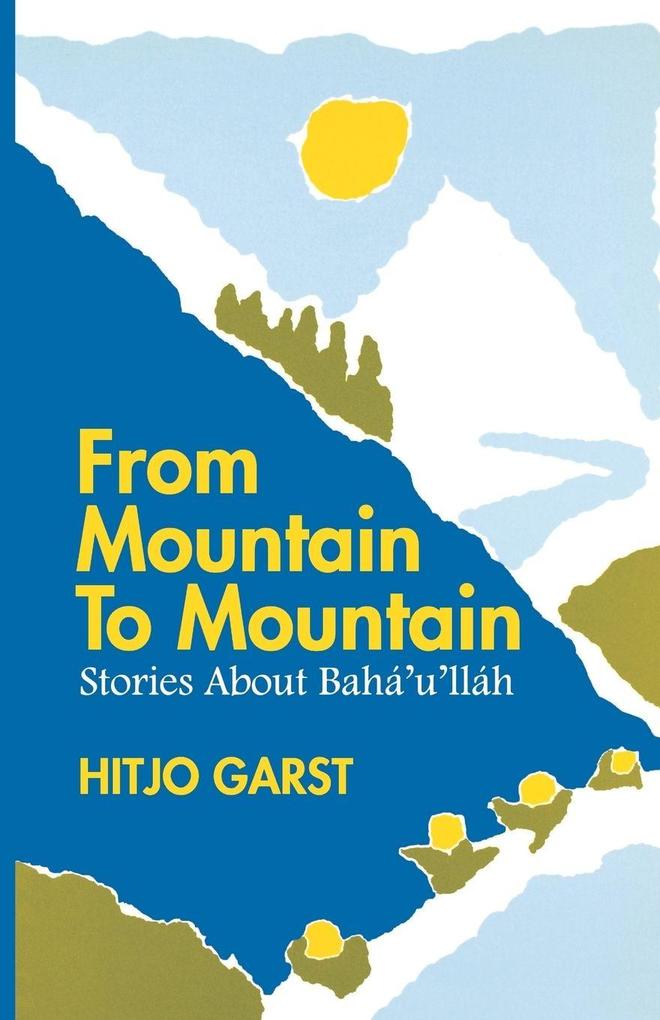 From Mountain to Mountain Stories about Baha'u'llah