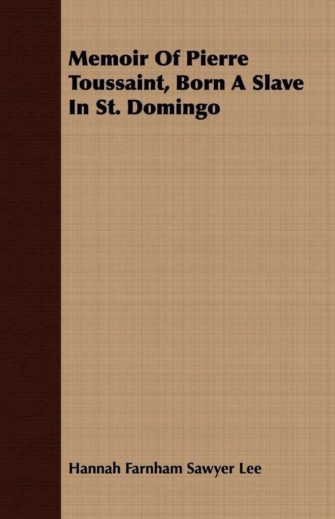 Memoir Of Pierre Toussaint Born A Slave In St. Domingo
