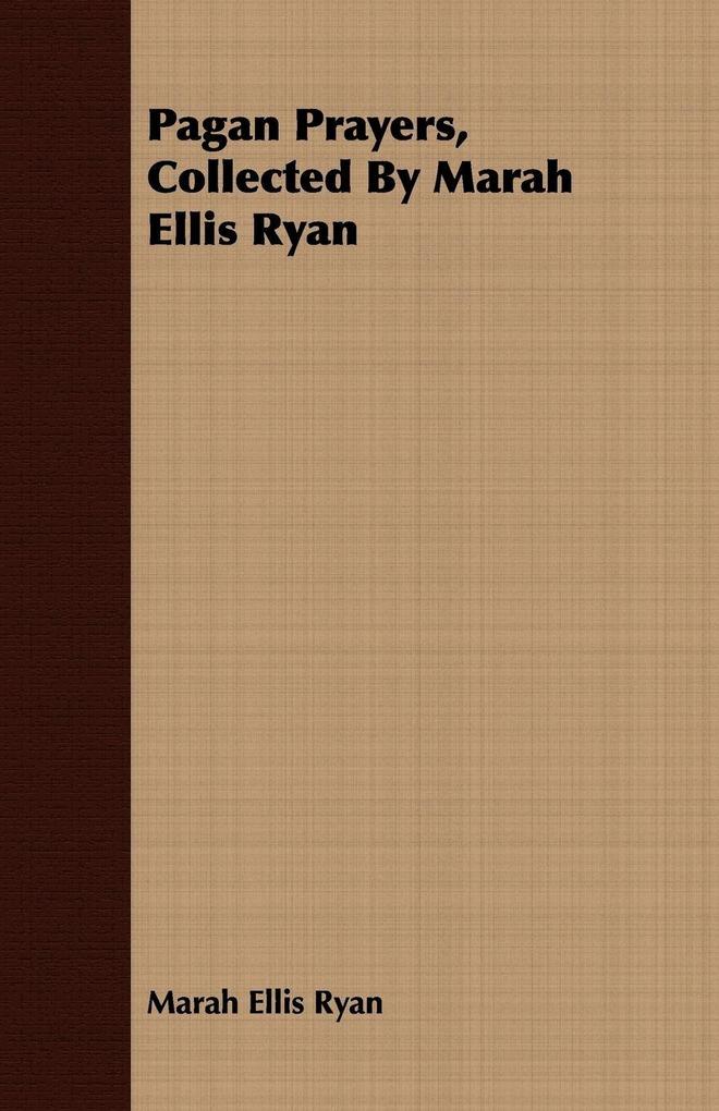 Pagan Prayers Collected by Marah Ellis Ryan