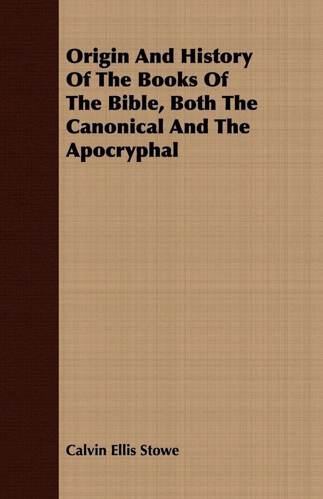 Origin And History Of The Books Of The Bible Both The Canonical And The Apocryphal