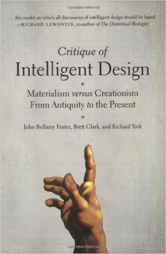 Critique of Intelligent Design: Materialism Versus Creationism from Antiquity to the Present - John Bellamy Foster/ Brett Clark/ Richard York