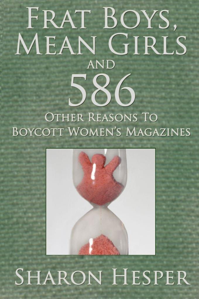 Frat Boys Mean Girls and 586 Other Reasons To Boycott Women's Magazines