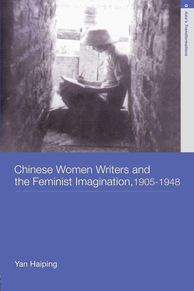 Chinese Women Writers and the Feminist Imagination 1905-1948