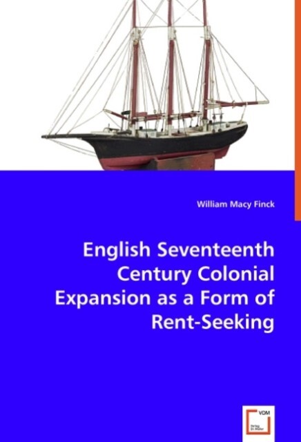 English Seventeenth Century Colonial Expansion as a Form of Rent-Seeking