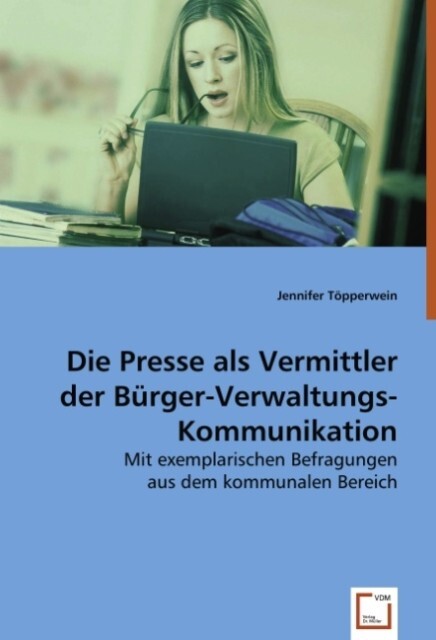 Die Presse als Vermittler der Bürger-Verwaltungs-Kommunikation - Jennifer Töpperwein