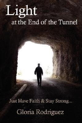 Light at the End of the Tunnel: Just Have Faith and Stay Strong...