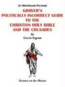 Grover‘s Politically Incorrect Guide to the Christian Holy Bible and the Crusades: Sermon on the Mount