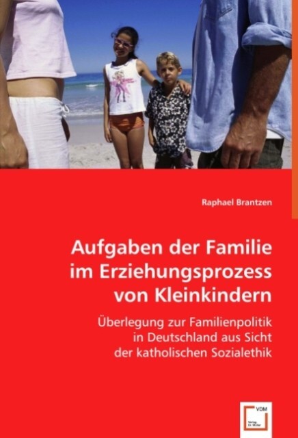 Aufgaben der Familie im Erziehungsprozess von Kleinkindern - Raphael Brantzen