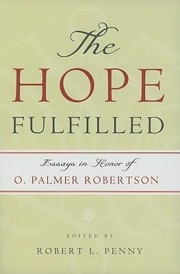 The Hope Fulfilled: Essays in Honor of O. Palmer Robertson