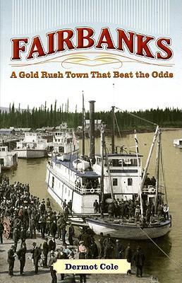Fairbanks: A Gold Rush Town That Beat the Odds