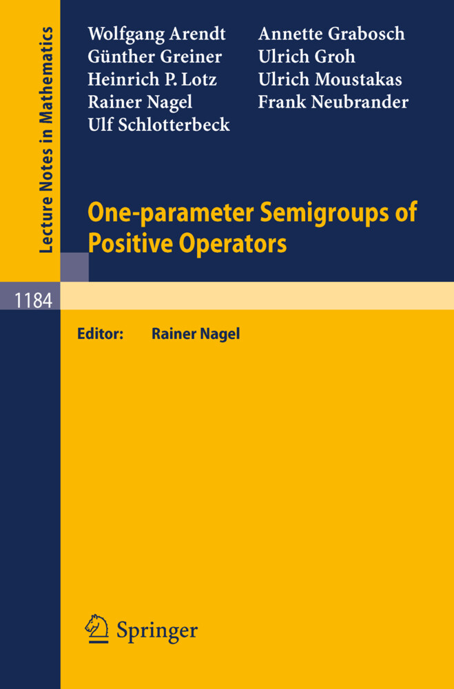 One-parameter Semigroups of Positive Operators - Wolfgang Arendt/ Annette Grabosch/ Günther Greiner/ Ulrich Groh/ Heinrich P. Lotz