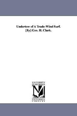 Undertow of A Trade-Wind Surf. [By] Geo. H. Clark.
