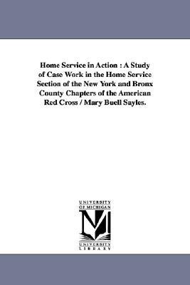 Home Service in Action: A Study of Case Work in the Home Service Section of the New York and Bronx County Chapters of the American Red Cross /