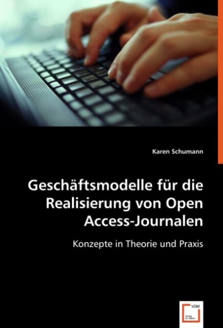 Geschäftsmodelle für die Realisierung von Open Access-Journalen - Karen Schumann