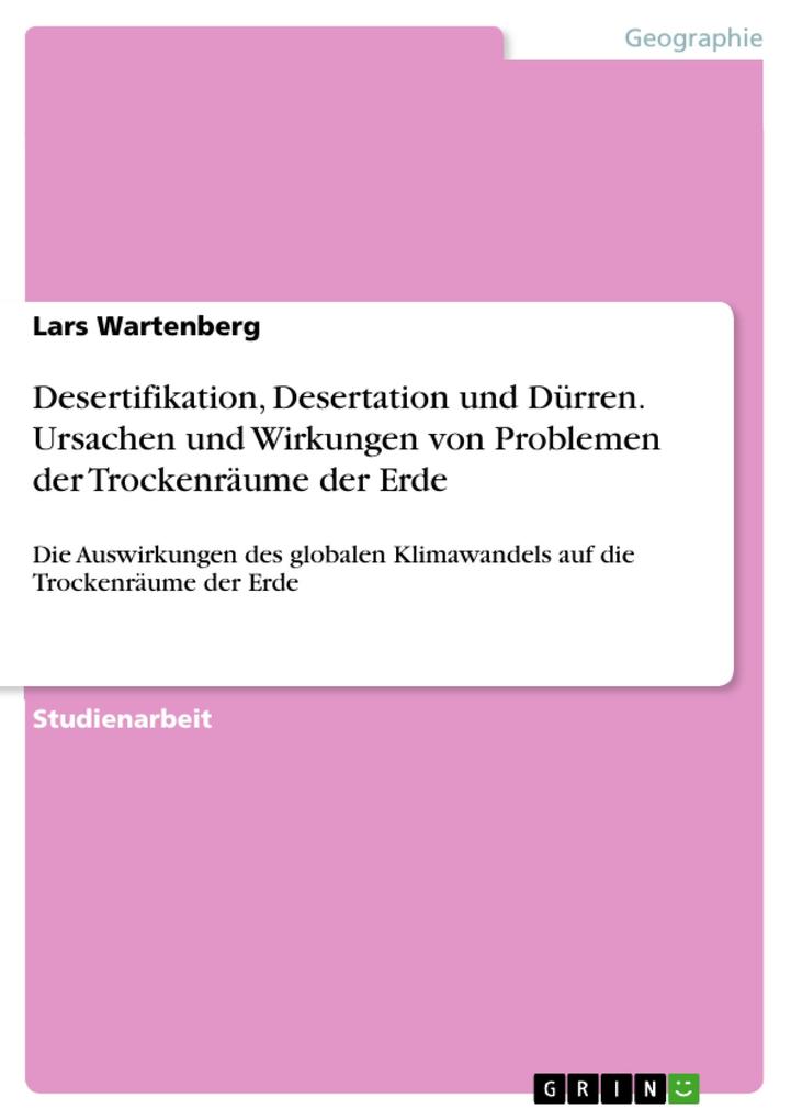 Desertifikation Desertation und Dürren. Ursachen und Wirkungen von Problemen der Trockenräume der Erde - Lars Wartenberg