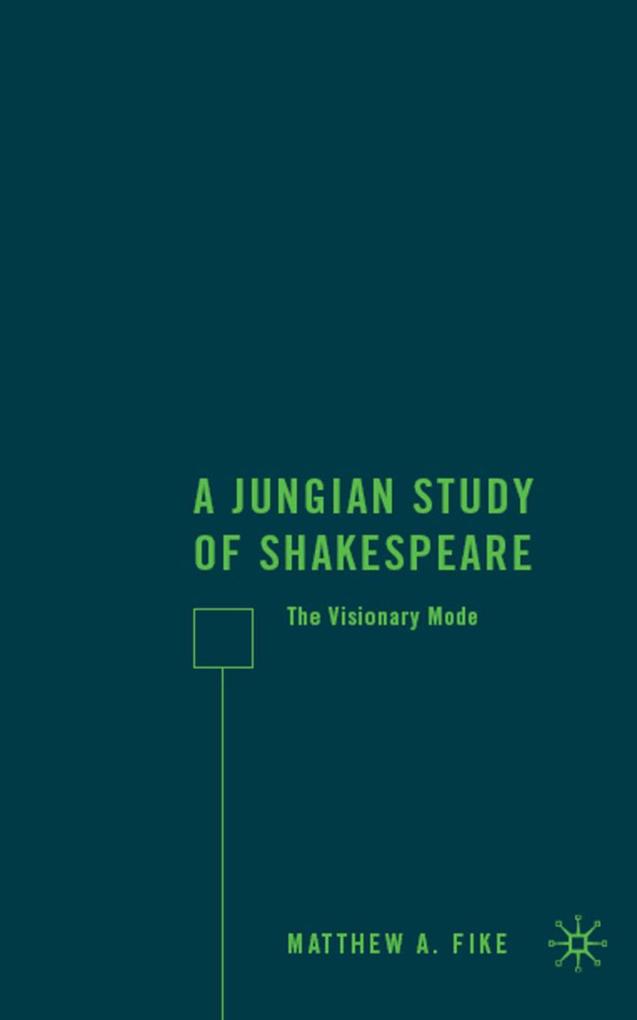 A Jungian Study of Shakespeare: The Visionary Mode - M. Fike